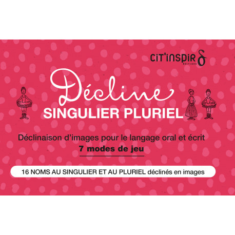 Décline SINGULIER PLURIEL