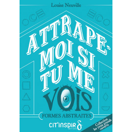 Attrape-moi si tu me vois - FORMES ABSTRAITES