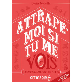 Attrape-moi si tu me vois - FORMES SEMI-ABSTRAITES