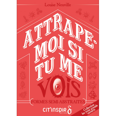 Attrape-moi si tu me vois - formes abstraites